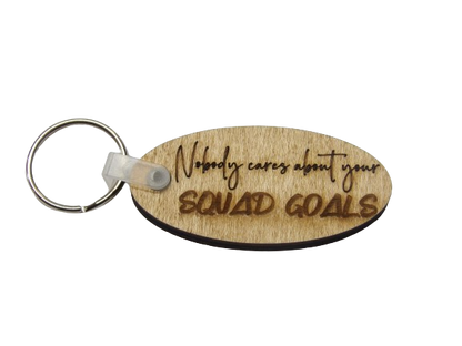 Nobody Cares About Your Squad Goals Keychain