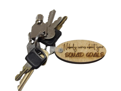 Nobody Cares About Your Squad Goals Keychain