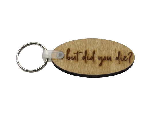 But Did You Die Keychain