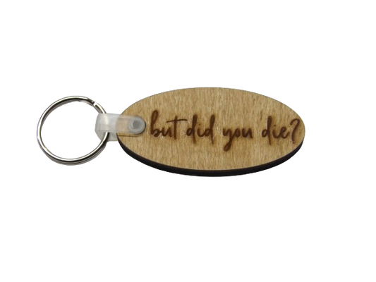 But Did You Die Keychain