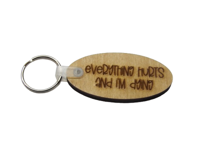 Everything Hurts and I’m Dying Keychain