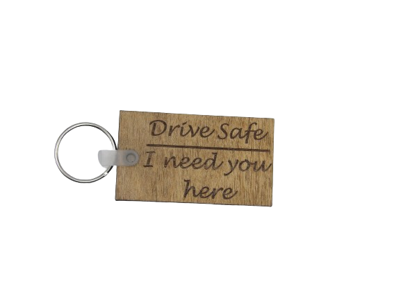 Drive Safe - I Need You Here Keychain