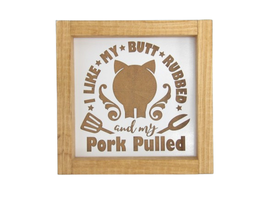 I Like My Butt Rubbed and My Pork Pulled Wooden Framed Sign