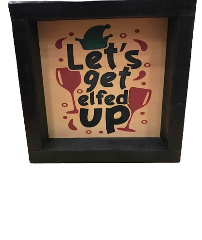 Let's Get Elfed Up Wine Glass Wooden Framed Sign