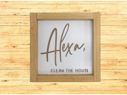 Alexa, Clean the House Wooden Framed Sign