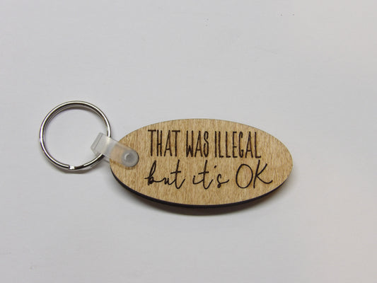 That Was Illegal, But It’s Ok Keychain