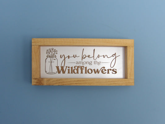You Belong Among the Wildflowers Wooden Framed Sign